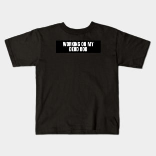 Working on my dead bod Kids T-Shirt